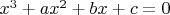 $x^3+ax^2+bx+c=0$