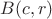$B(c, r)$