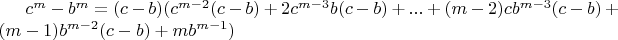 $c^m-b^m=(c-b)(c^{m-2}(c-b)+2c^{m-3}b(c-b)+...+(m-2)cb^{m-3}(c-b)+(m-1)b^{m-2}(c-b)+mb^{m-1})$