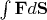 $\int\limits_{}^{} \mathbf{F}d\mathbf{S}$