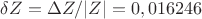 $\delta Z=\Delta Z/|Z|=0,016246$