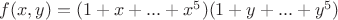 $f(x,y)=(1+x+...+x^5)(1+y+...+y^5)$