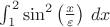 $\int_1^2 \sin^2\left(\frac{x}{\varepsilon}\right)\, dx$