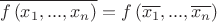 \[\overline {f\left( {x_1 ,...,x_n } \right)}  = f\left( {\overline {x_1 } ,...,\overline {x_n } } \right)\]