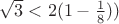$\sqrt 3<2(1-\frac 18))$