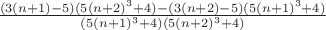 $\frac{(3(n+1)-5)(5(n+2)^3+4)-(3(n+2)-5)(5(n+1)^3+4)}{(5(n+1)^3+4)(5(n+2)^3+4)}$