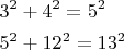 $\begin{gathered}
  3^2  + 4^2  = 5^2  \hfill \\
  5^2  + 12^2  = 13^2  \hfill \\ 
\end{gathered} 
$