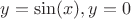 $y=\sin(x), y=0$