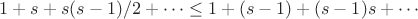 $1+s+s(s-1)/2+\cdots \le 1+(s-1)+(s-1)s+\cdots$
