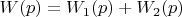 $W(p)=W_1(p)+W_2(p)$