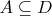 $A \subseteq D$