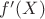 $f'(X)$