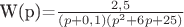W(p)=$\frac{2,5}{(p+0,1)(p^2+6p+25)}$ W(p)=$\frac{2,5}{(p+0,1)(p^2+6p+25)}$