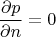 $$
\frac{{\partial p}}
{{\partial n}} = 0
$$