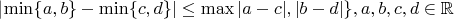 |\min\{a,b\} - \min\{c,d\}| \leq \max{|a-c|,|b-d|\}, a,b,c,d \in \mathbb{R}