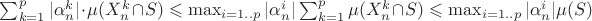 $\sum_{k=1}^p |\alpha_n^k| \cdot \mu(X_n^k \cap S)\leqslant\max_{i=1..p}|\alpha_n^i|\sum_{k=1}^p\mu(X_n^k \cap S)\leqslant\max_{i=1..p}|\alpha_n^i|\mu(S)$