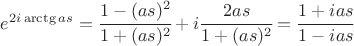 $ e^{2i \arctg{a s}} = \cfrac {1 - (a s)^2} {1 + (a s)^2} + i \cfrac {2 a s} {1 + (a s)^2} = \cfrac {1 + i a s} {1 - i a s}$