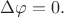 $\Delta \varphi=0.$