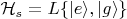 $\mathcal{H}_s=L\{| e\rangle, | g\rangle\}$