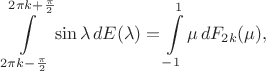 $$\int\limits_{2\pi k-\frac{\pi}2}^{2\pi k+\frac{\pi}2}\sin\lambda\,dE(\lambda)=\int\limits_{-1}^{1}\mu\,dF_{2k}(\mu),$$