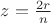 $z = \frac{2r}{n}$