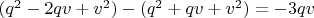 $(q^2-2qv+v^2)-(q^2+qv+v^2)=-3qv$