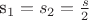 s_1=s_2=\frac{s}{2} s_1=s_2=\frac{s}{2}