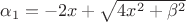 $\alpha_1=-2x+\sqrt{4x^2+\beta^2}$