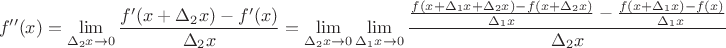 $$f''(x) = \lim_{\Delta_2 x \to 0} \frac{f'(x + \Delta_2 x) - f'(x)}{\Delta_2 x} = \lim_{\Delta_2 x \to 0} \lim_{\Delta_1 x \to 0} \frac{\frac{f(x + \Delta_1 x + \Delta_2 x) - f(x + \Delta_2 x)}{\Delta_1 x} - \frac{f(x + \Delta_1 x) - f(x)}{\Delta_1 x}}{\Delta_2 x}$$ $$f''(x) = \lim_{\Delta_2 x \to 0} \frac{f'(x + \Delta_2 x) - f'(x)}{\Delta_2 x} = \lim_{\Delta_2 x \to 0} \lim_{\Delta_1 x \to 0} \frac{\frac{f(x + \Delta_1 x + \Delta_2 x) - f(x + \Delta_2 x)}{\Delta_1 x} - \frac{f(x + \Delta_1 x) - f(x)}{\Delta_1 x}}{\Delta_2 x}$$