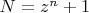 $N=z^n+1$
