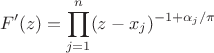 $$F'(z)=\prod _{j=1}^n (z- x_j)^{-1+\alpha_j/\pi}
$$