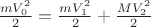 $ \frac {mV_0^2} 2 = \frac {mV_1^2} 2 + \frac {MV_2^2} 2$ $ \frac {mV_0^2} 2 = \frac {mV_1^2} 2 + \frac {MV_2^2} 2$