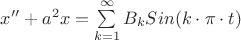 $x''+a^2x=\sum\limits_{k=1}^{\infty}B_kSin(k\cdot\pi\cdot t)$