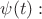 $\psi(t):$