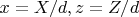 $ x=X/d, z=Z/d $