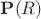 $\mathbf{P}(R)$