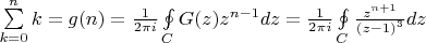 $\[\sum\limits_{k = 0}^n k  = g(n) = \frac{1}{{2\pi i}}\oint\limits_C {G(z){z^{n - 1}}dz}  = \frac{1}{{2\pi i}}\oint\limits_C {\frac{{{z^{n + 1}}}}{{{{(z - 1)}^3}}}dz} \]$