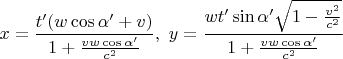 $$
x=\frac{ t'(w\cos\alpha'+v)}{1+\frac{vw\cos\alpha'}{c^2}},\,\,
y=\frac{w t'\sin\alpha'\sqrt{1-\frac{v^2}{c^2}}}{1+\frac{vw\cos\alpha'}{c^2}}
$$