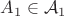 $A_1 \in \mathcal{A}_1$
