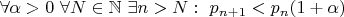 $\forall \alpha>0  \ \forall N \in \mathbb{N}  \ \exists n > N:  \ p_{n+1}<p_n(1+\alpha)$