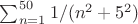$\sum_{n=1}^{50} 1/(n^2+5^2)$
