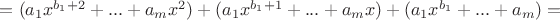 $= (a_1x^{b_1+2} + ... + a_mx^2) + (a_1x^{b_1+1} + ... + a_mx) + (a_1x^{b_1} + ... + a_m) =$