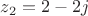 $z_2=2-2j$