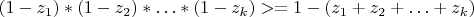 $(1-z_1)*(1-z_2)*\ldots*(1-z_{k})>=1-(z_1+z_2+\ldots+z_{k})$