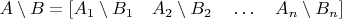 $A \setminus B = [A_1 \setminus B_1 \quad A_2 \setminus B_2 \quad \dots  \quad  A_n \setminus B_n]$