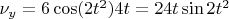 $\nu_y=6\cos(2t^2)4t=24t\sin2t^2$
