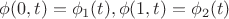 $\phi(0,t)=\phi_{1}(t),   \phi(1,t)=\phi_{2}(t)$
