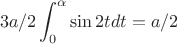 $${3a/2}\int_{0}^{\alpha} \sin{2t} dt={a/2}$$