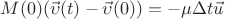 $$M(0)(\vec{\upsilon}(t)-\vec{\upsilon}(0))=-\mu \Delta t \vec{u}$$