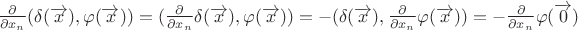 $\frac{\partial}{\partial x_n}(\delta(\overrightarrow{x}),\varphi(\overrightarrow{x}))=
(\frac{\partial}{\partial x_n}\delta(\overrightarrow{x}),\varphi(\overrightarrow{x}))=
-(\delta(\overrightarrow{x}),\frac{\partial}{\partial x_n}\varphi(\overrightarrow{x}))=
-\frac{\partial}{\partial x_n}\varphi(\overrightarrow{0})
$